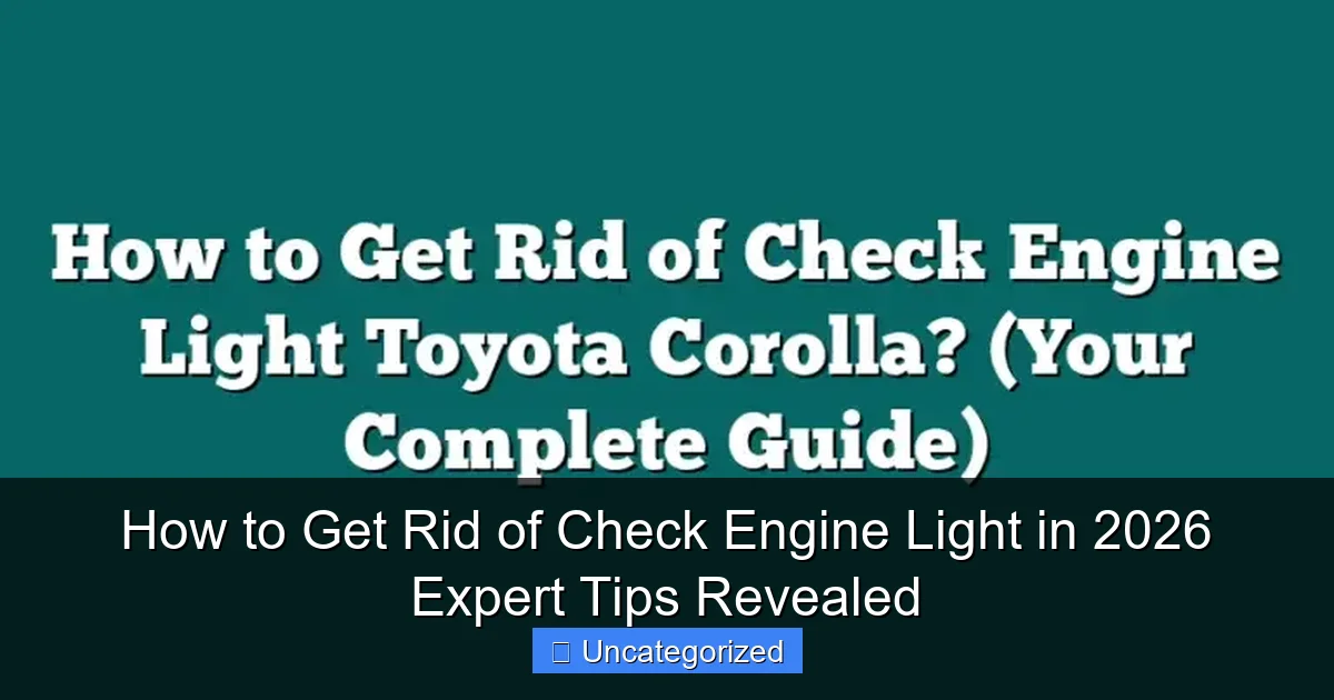 How to Get Rid of Check Engine Light in 2026 Expert Tips Revealed