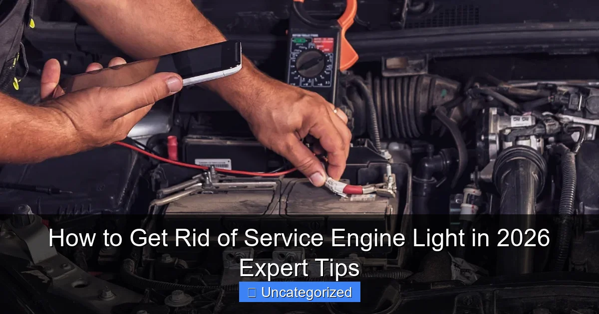 How to Get Rid of Service Engine Light in 2026 Expert Tips