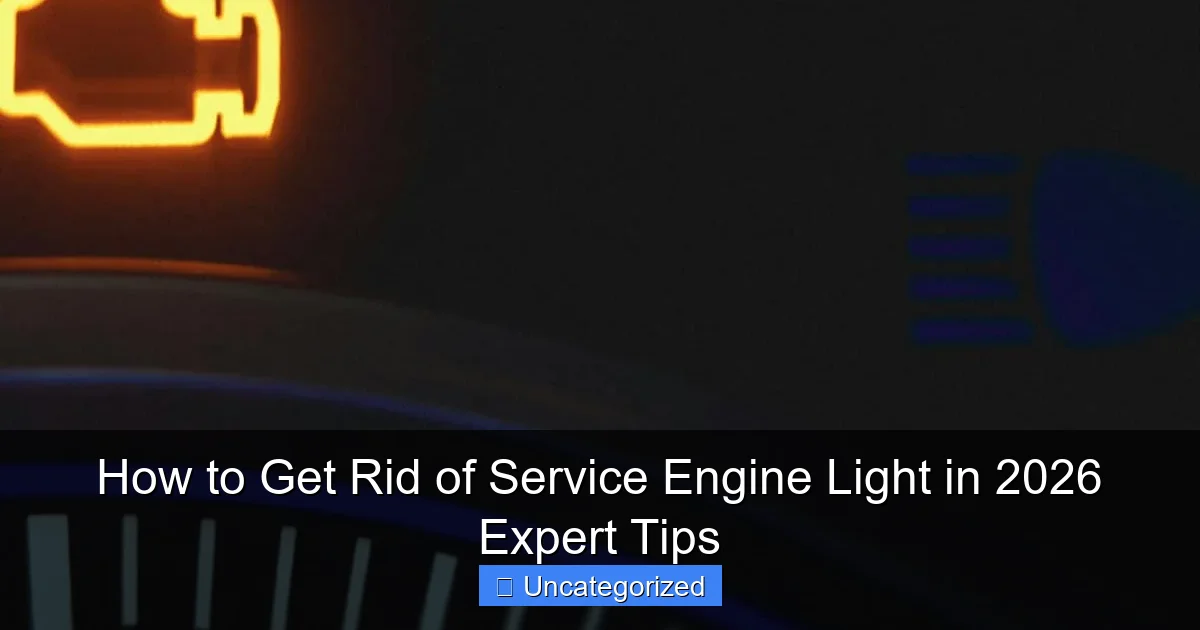 How to Get Rid of Service Engine Light in 2026 Expert Tips