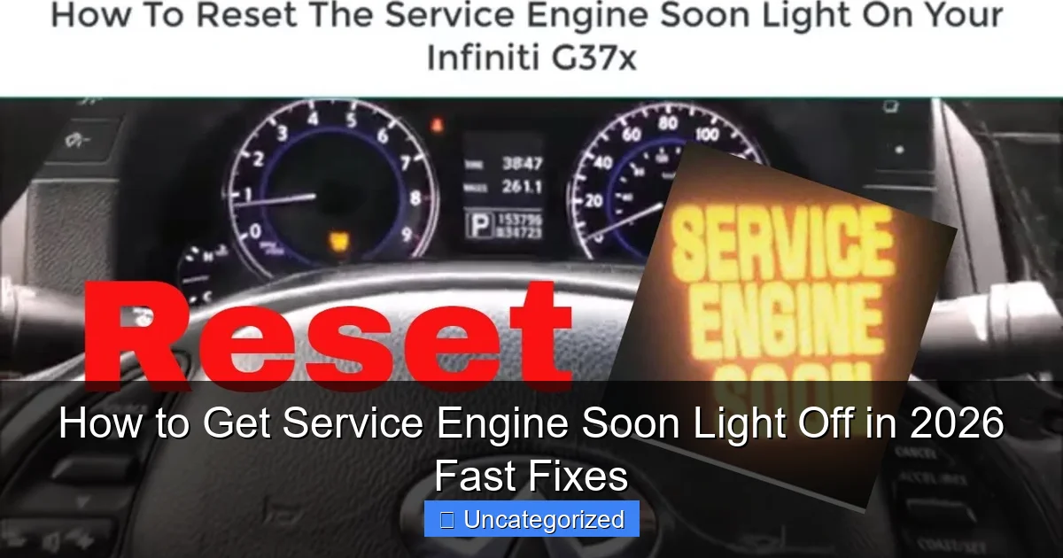 How to Get Service Engine Soon Light Off in 2026 Fast Fixes