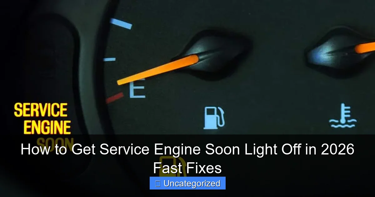 How to Get Service Engine Soon Light Off in 2026 Fast Fixes