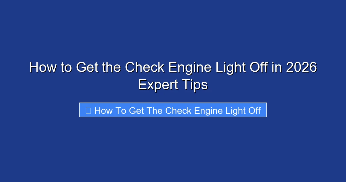 How to Get the Check Engine Light Off in 2026 Expert Tips