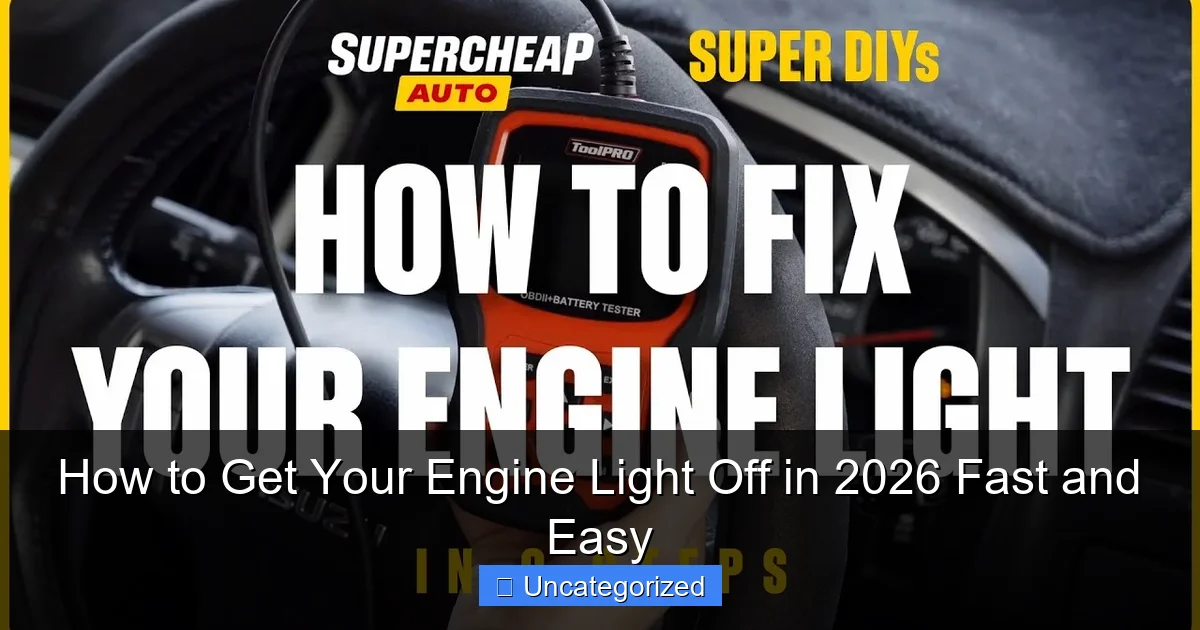 How to Get Your Engine Light Off in 2026 Fast and Easy