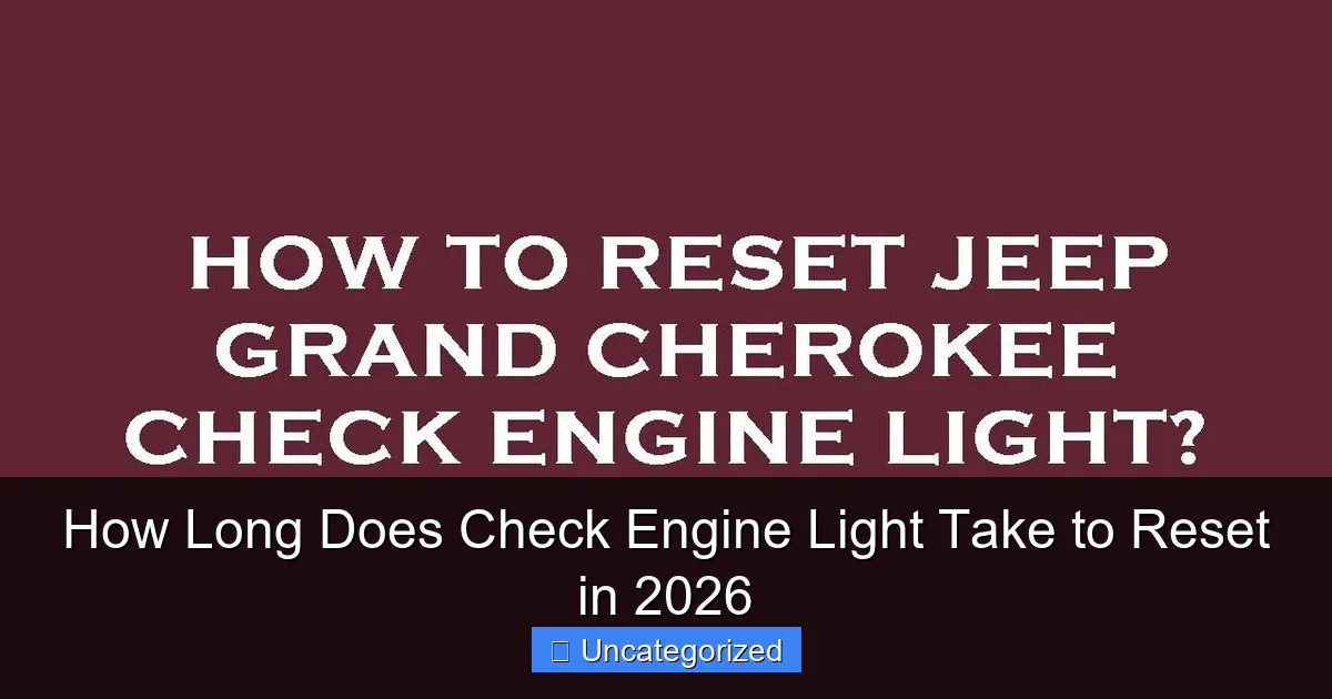 How Long Does Check Engine Light Take to Reset in 2026