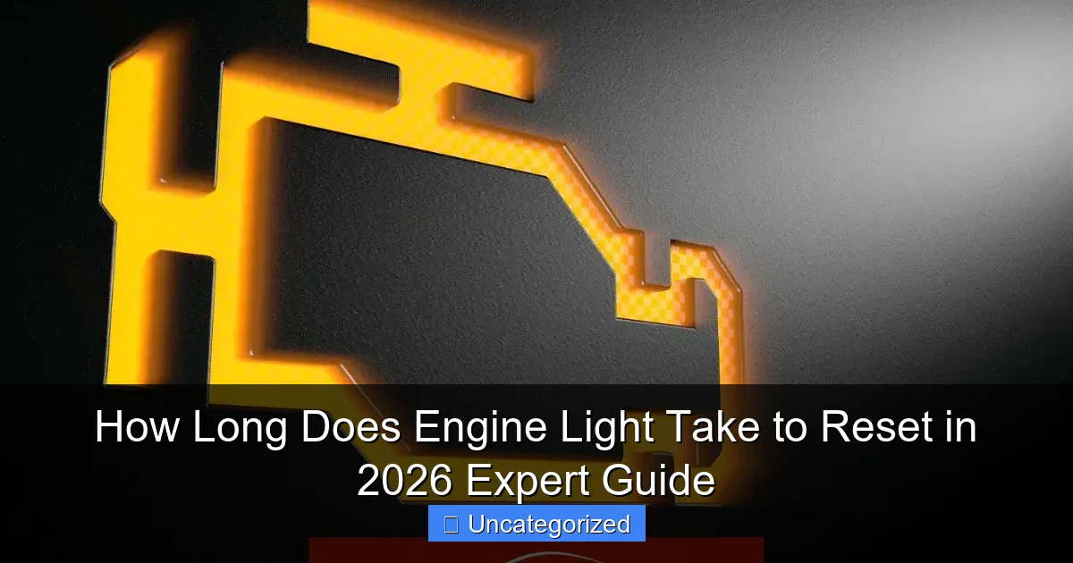 How Long Does Engine Light Take to Reset in 2026 Expert Guide