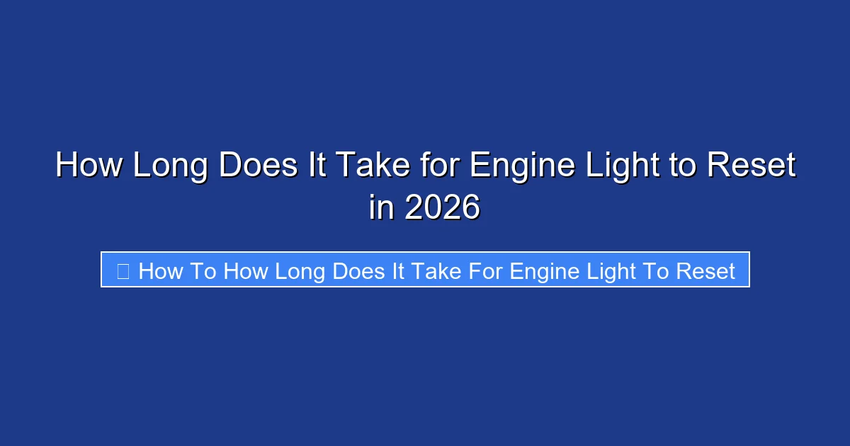 How Long Does It Take for Engine Light to Reset in 2026