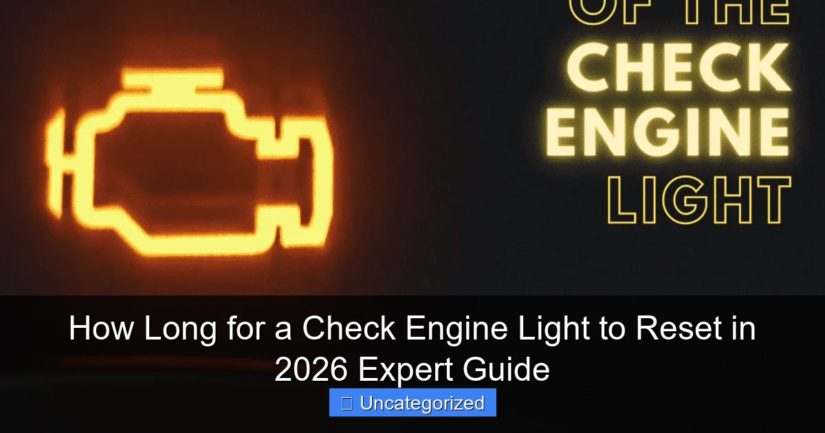 How Long for a Check Engine Light to Reset in 2026 Expert Guide