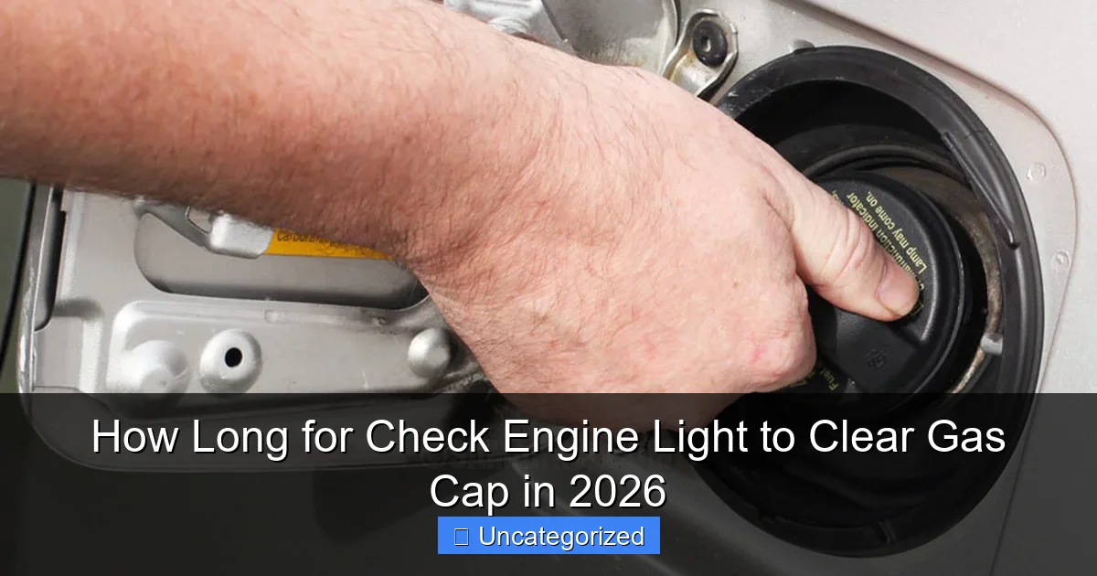 How Long for Check Engine Light to Clear Gas Cap in 2026