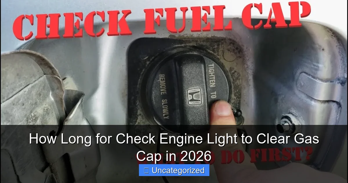 How Long for Check Engine Light to Clear Gas Cap in 2026