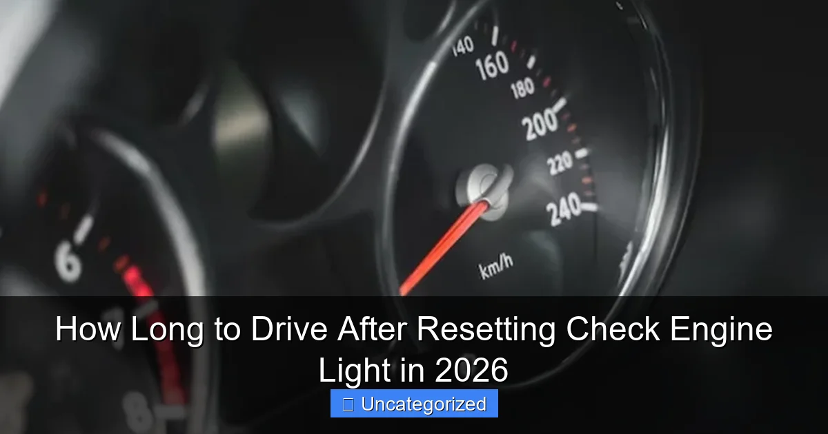 How Long to Drive After Resetting Check Engine Light in 2026
