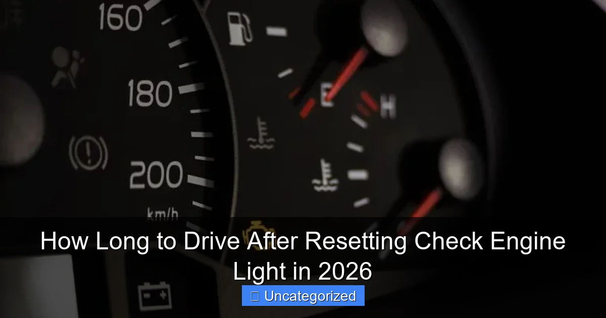 How Long to Drive After Resetting Check Engine Light in 2026