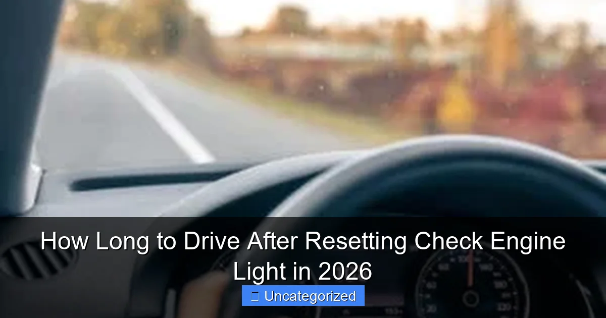 How Long to Drive After Resetting Check Engine Light in 2026