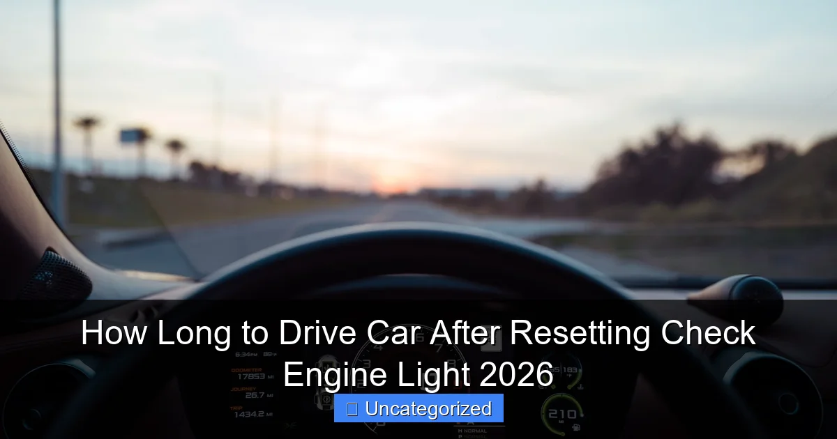 How Long to Drive Car After Resetting Check Engine Light 2026