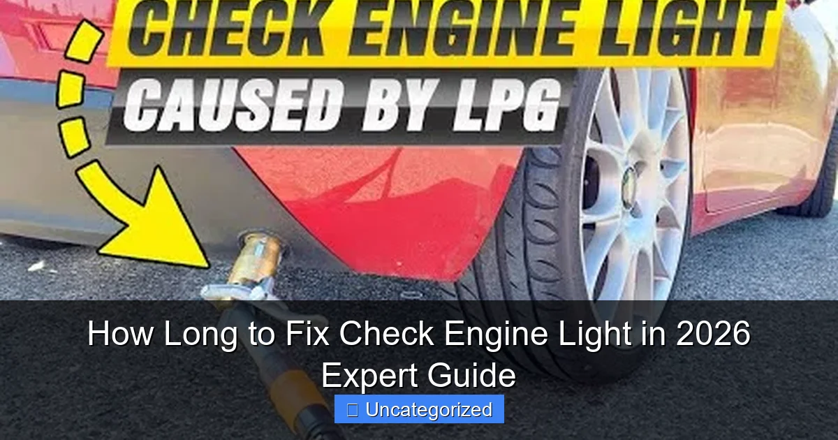 How Long to Fix Check Engine Light in 2026 Expert Guide