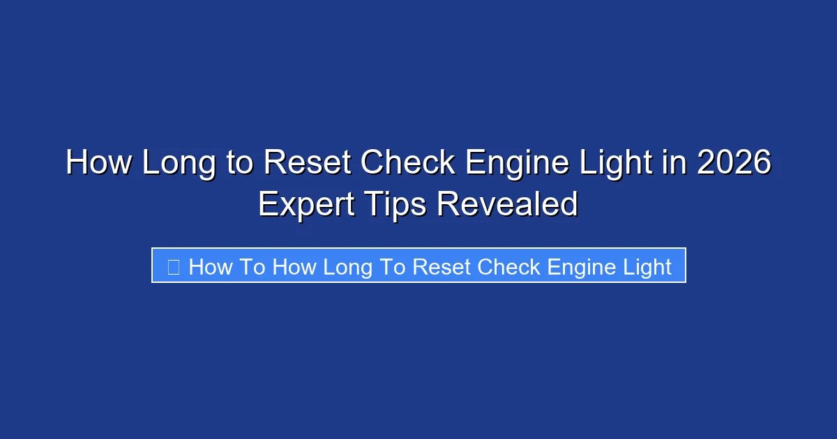 How Long to Reset Check Engine Light in 2026 Expert Tips Revealed