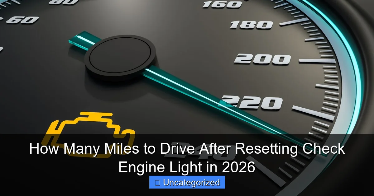 How Many Miles to Drive After Resetting Check Engine Light in 2026