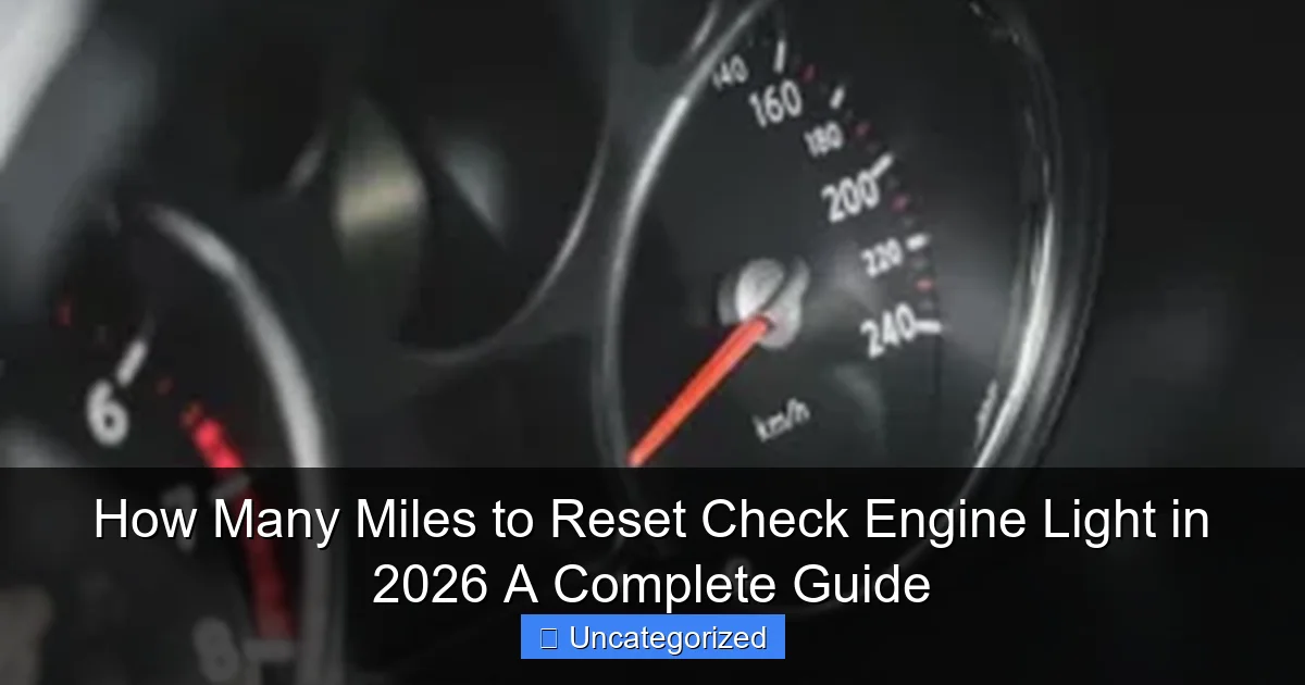 How Many Miles to Reset Check Engine Light in 2026 A Complete Guide
