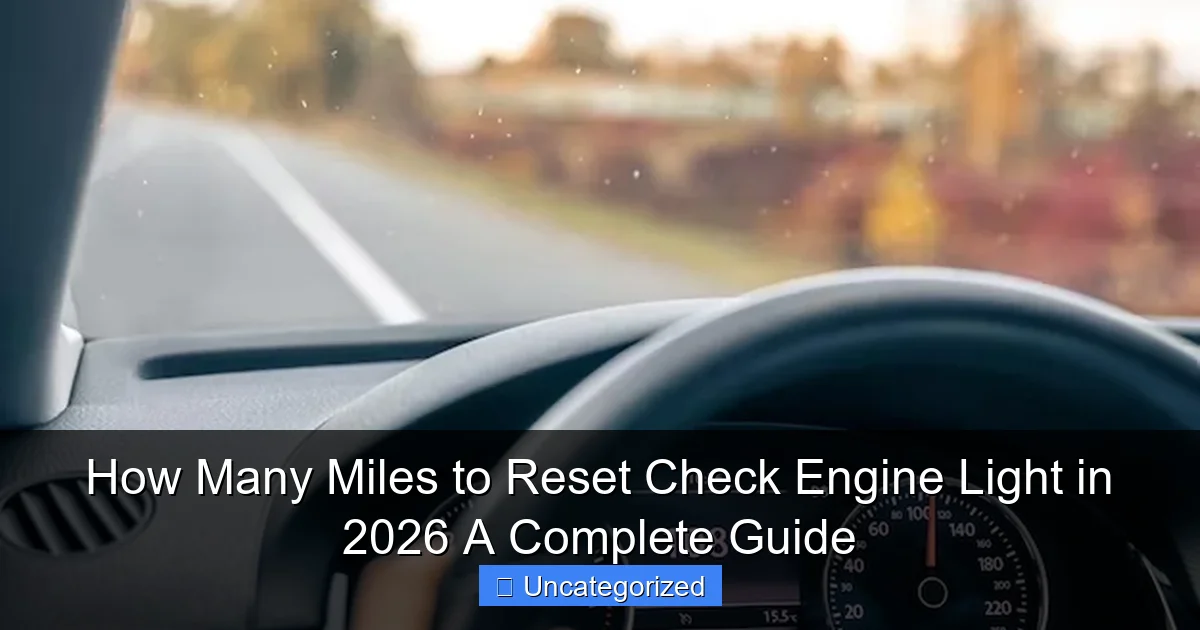 How Many Miles to Reset Check Engine Light in 2026 A Complete Guide