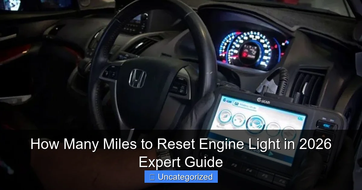 How Many Miles to Reset Engine Light in 2026 Expert Guide