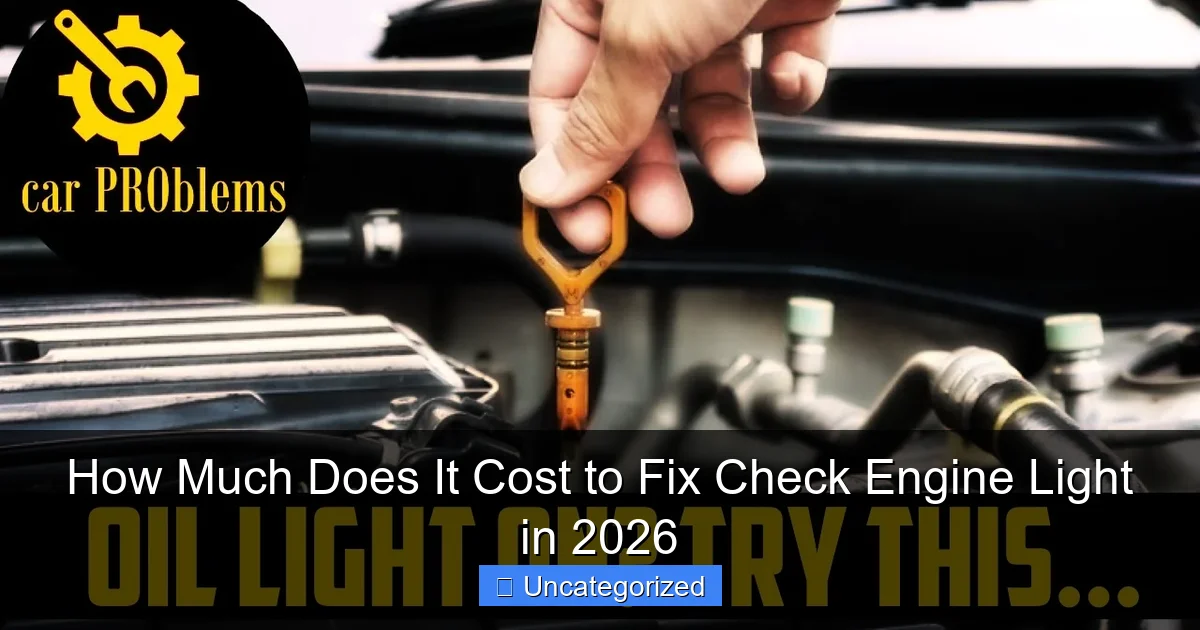 How Much Does It Cost to Fix Check Engine Light in 2026