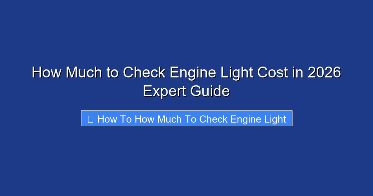 How Much to Check Engine Light Cost in 2026 Expert Guide