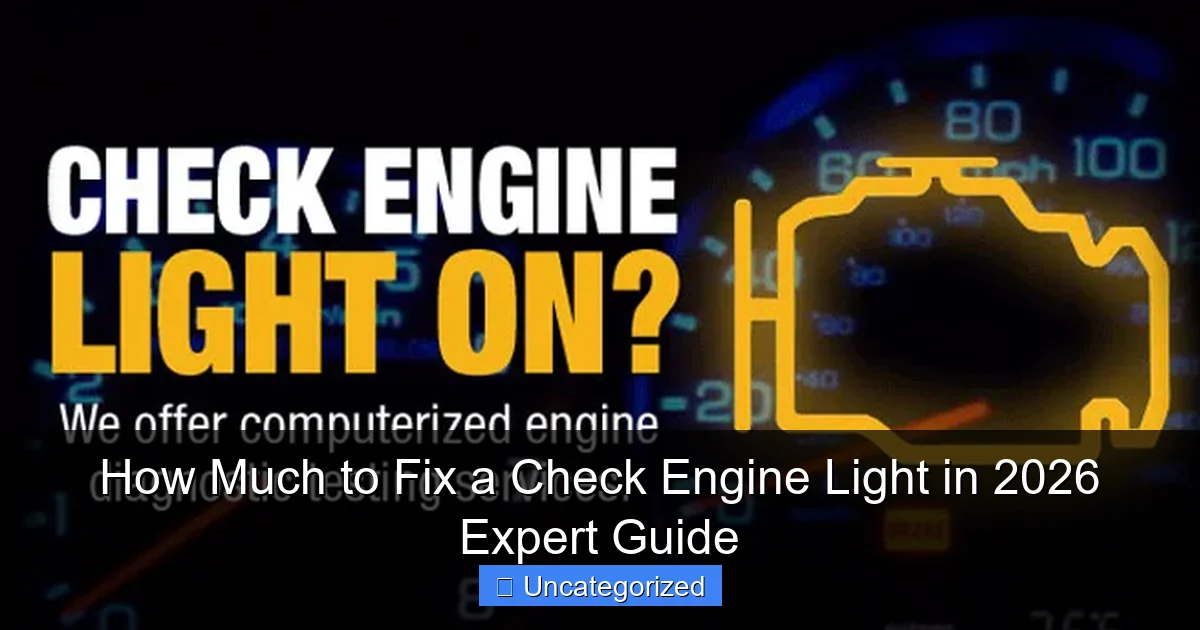 How Much to Fix a Check Engine Light in 2026 Expert Guide