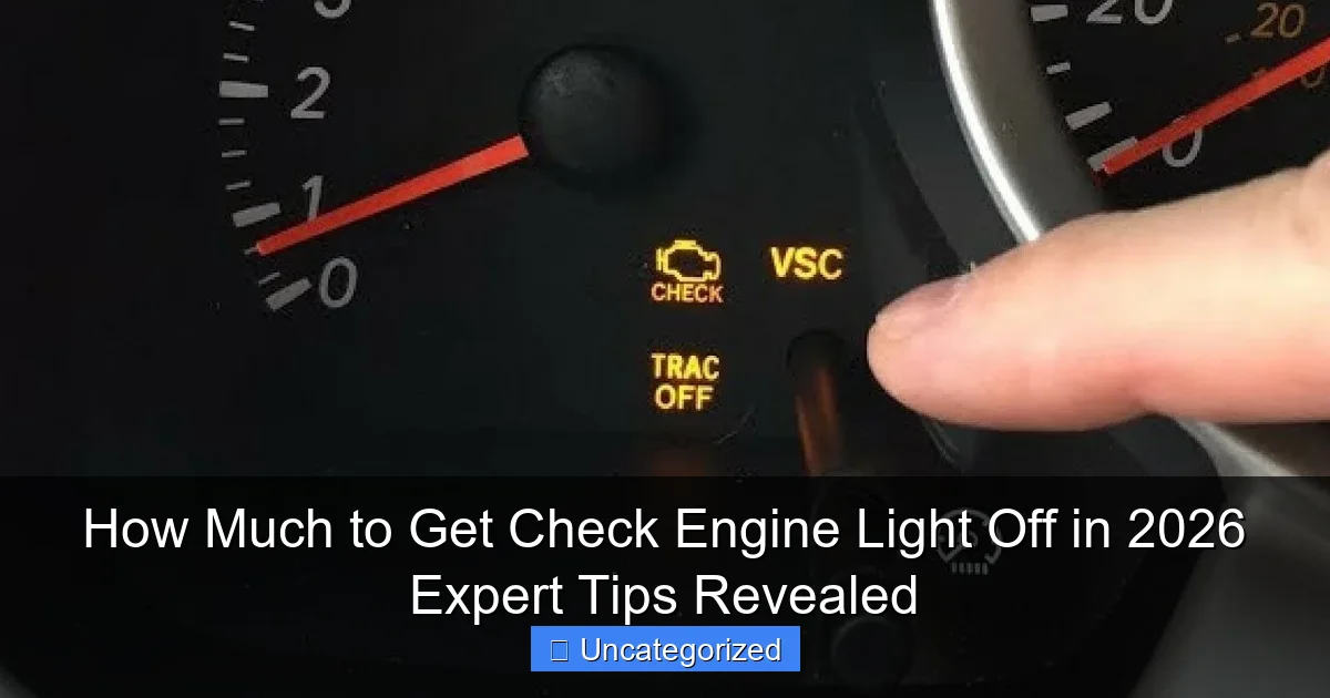 How Much to Get Check Engine Light Off in 2026 Expert Tips Revealed