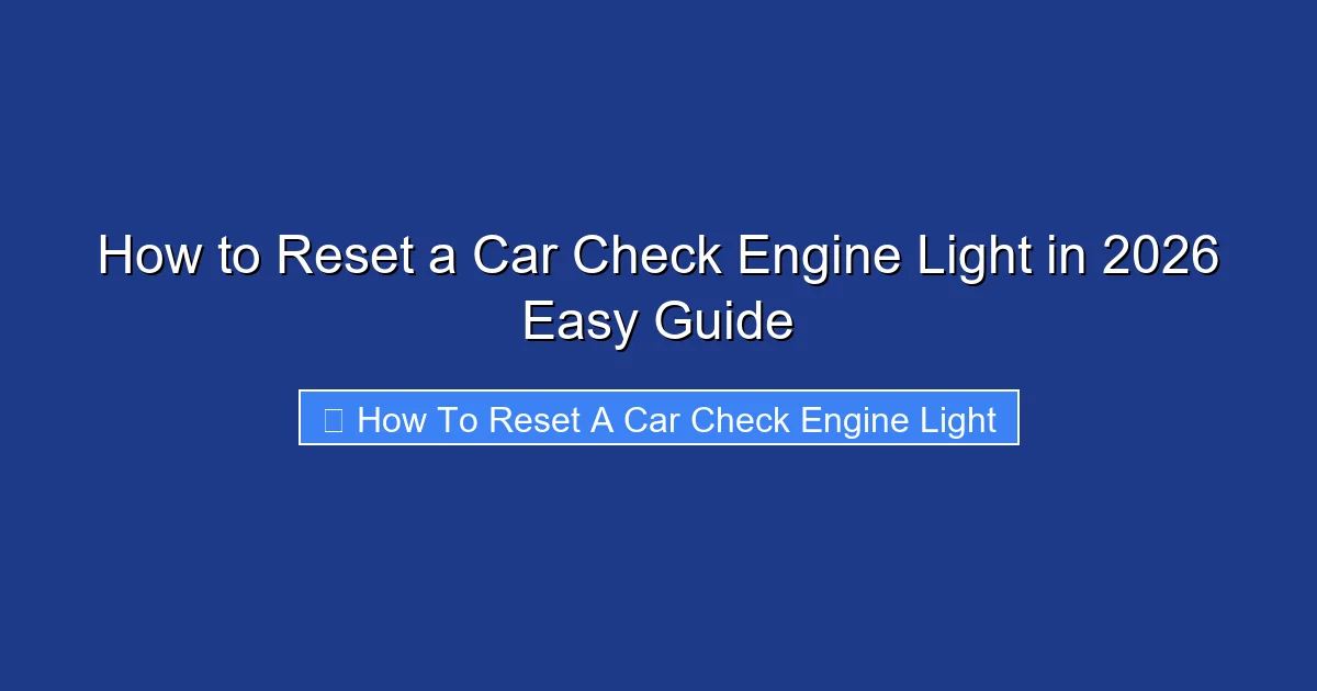 How to Reset a Car Check Engine Light in 2026 Easy Guide