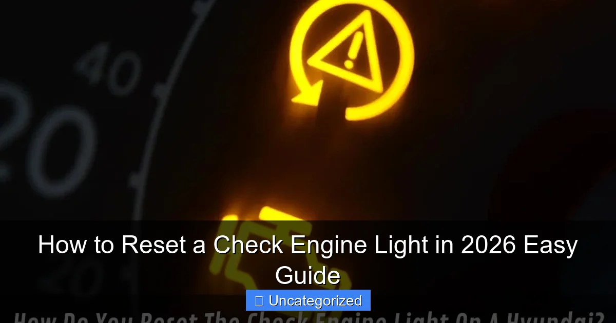 How to Reset a Check Engine Light in 2026 Easy Guide