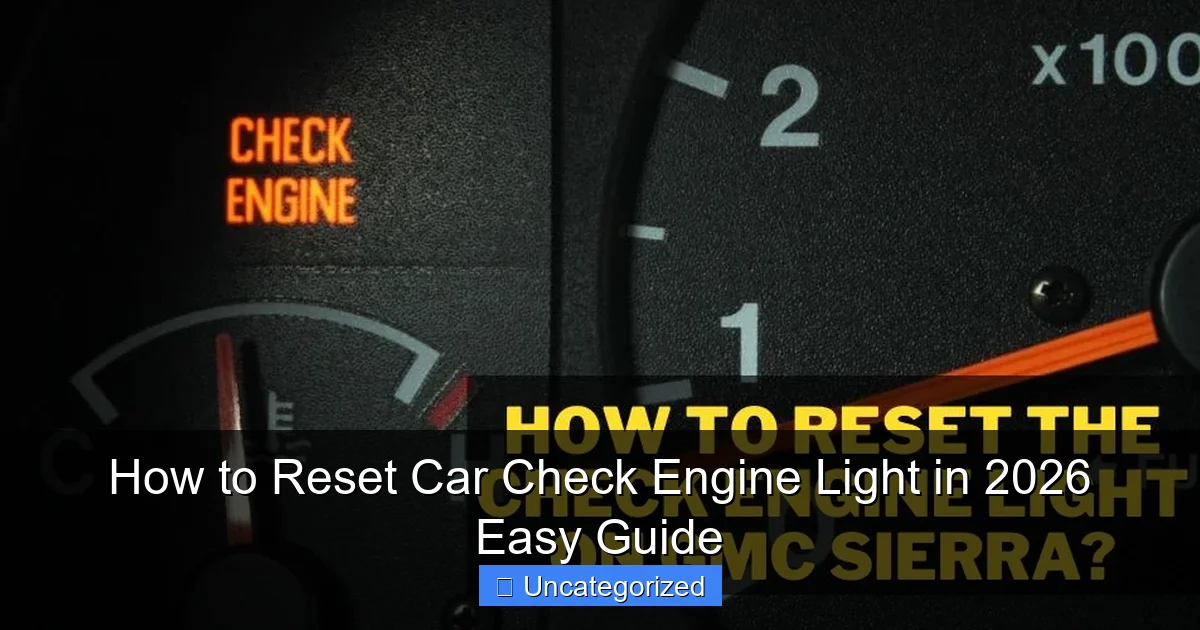 How to Reset Car Check Engine Light in 2026 Easy Guide