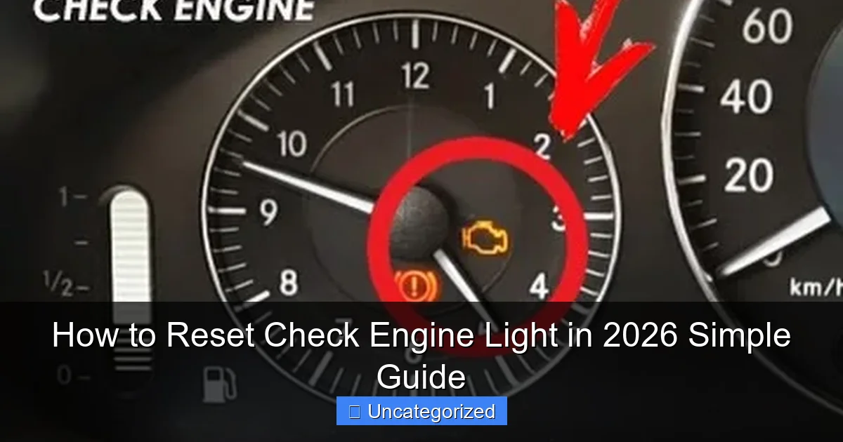 How to Reset Check Engine Light in 2026 Simple Guide