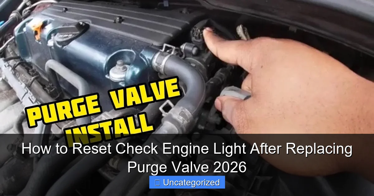 How to Reset Check Engine Light After Replacing Purge Valve 2026
