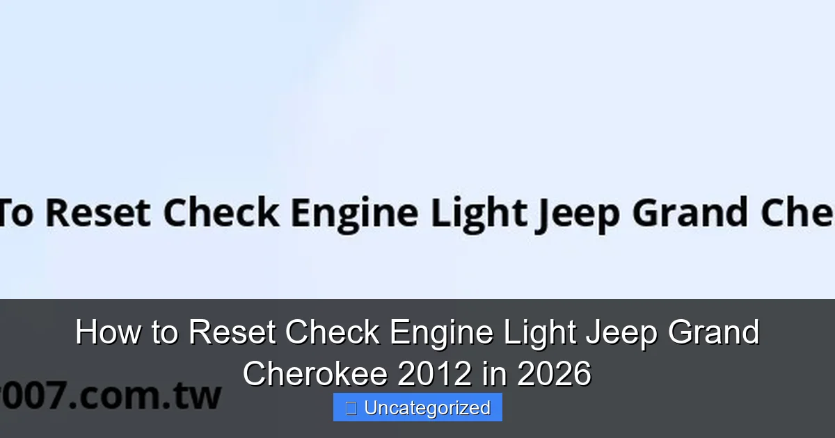 How to Reset Check Engine Light Jeep Grand Cherokee 2012 in 2026