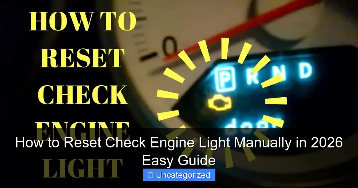 How to Reset Check Engine Light Manually in 2026 Easy Guide