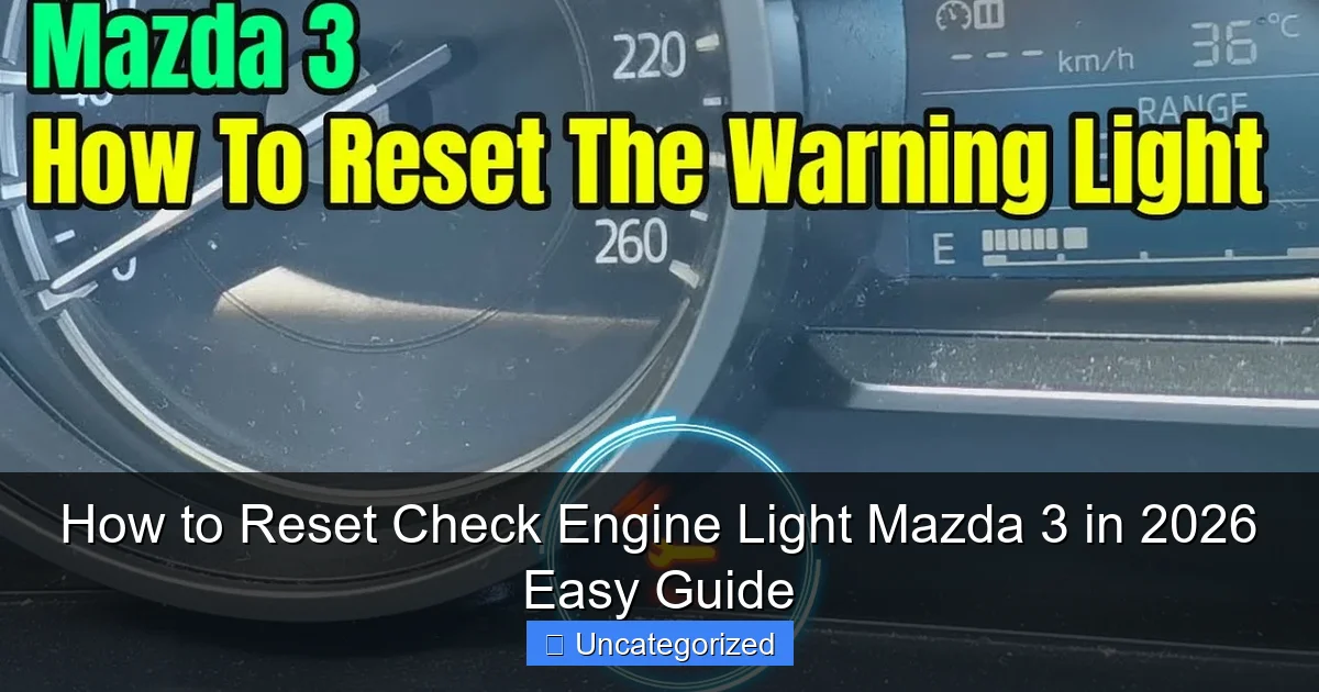 How to Reset Check Engine Light Mazda 3 in 2026 Easy Guide