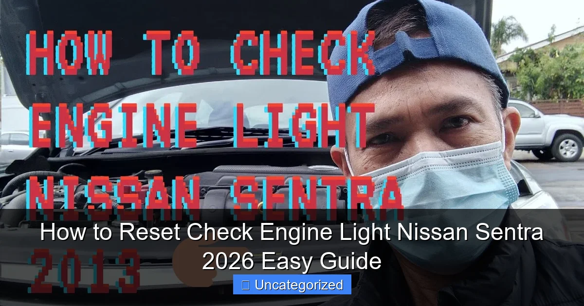 How to Reset Check Engine Light Nissan Sentra 2026 Easy Guide