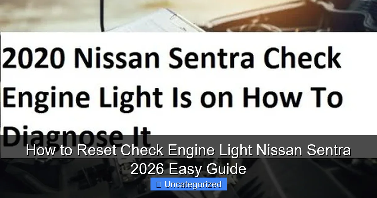 How to Reset Check Engine Light Nissan Sentra 2026 Easy Guide