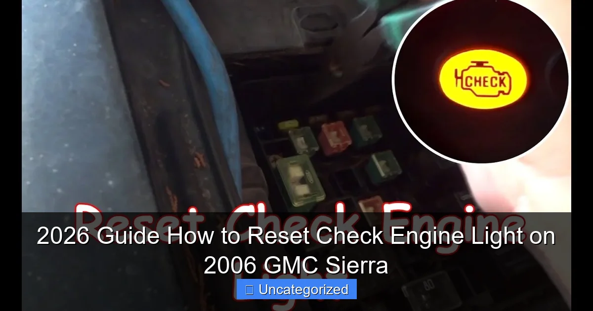 2026 Guide How to Reset Check Engine Light on 2006 GMC Sierra