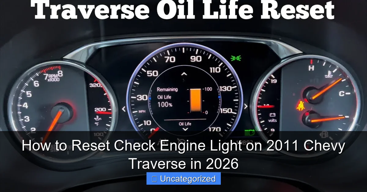 How to Reset Check Engine Light on 2011 Chevy Traverse in 2026