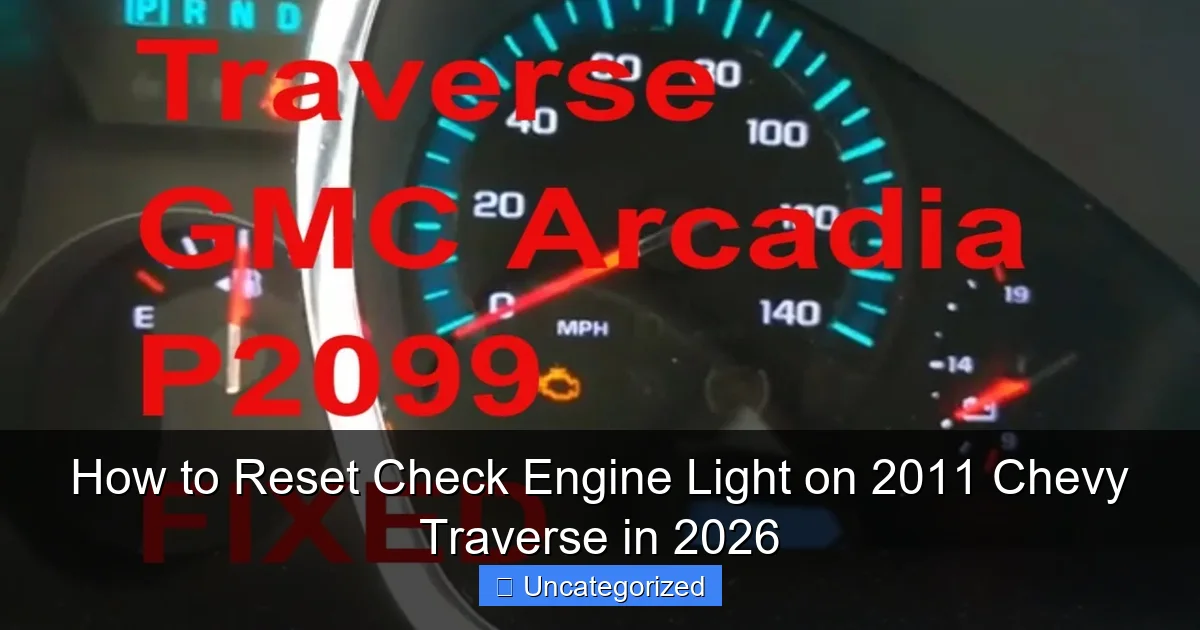 How to Reset Check Engine Light on 2011 Chevy Traverse in 2026