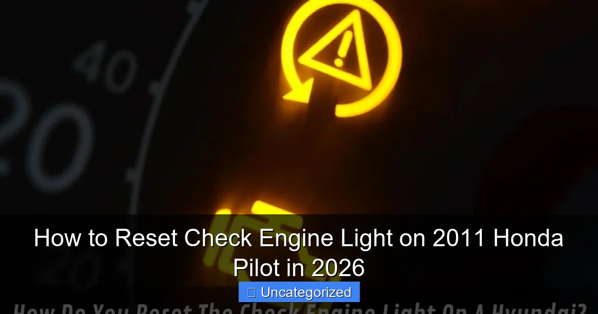 How to Reset Check Engine Light on 2011 Honda Pilot in 2026