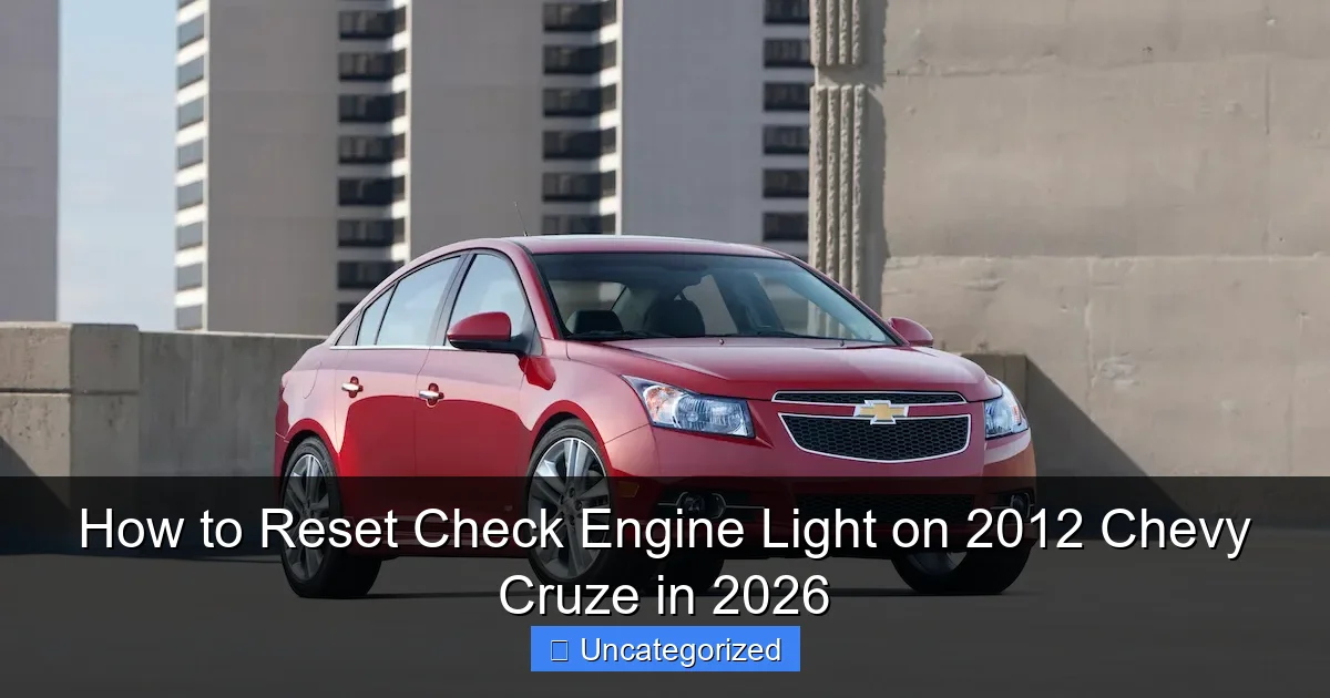 How to Reset Check Engine Light on 2012 Chevy Cruze in 2026