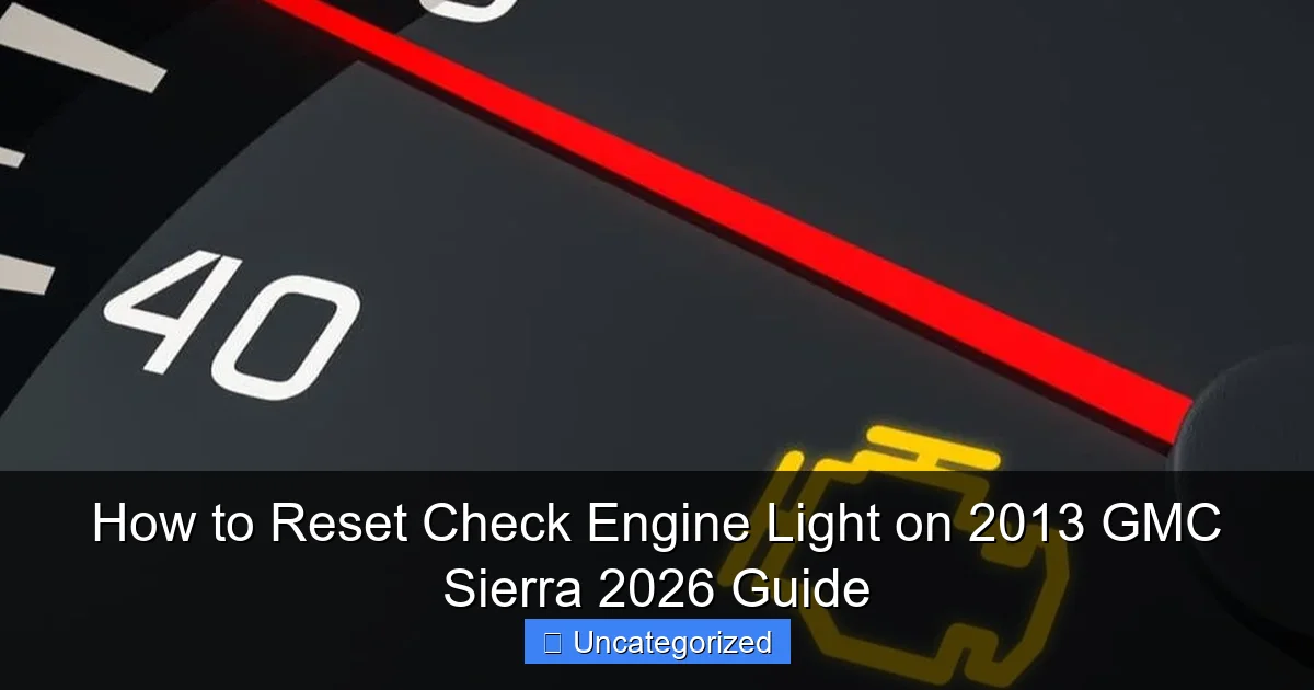How to Reset Check Engine Light on 2013 GMC Sierra 2026 Guide