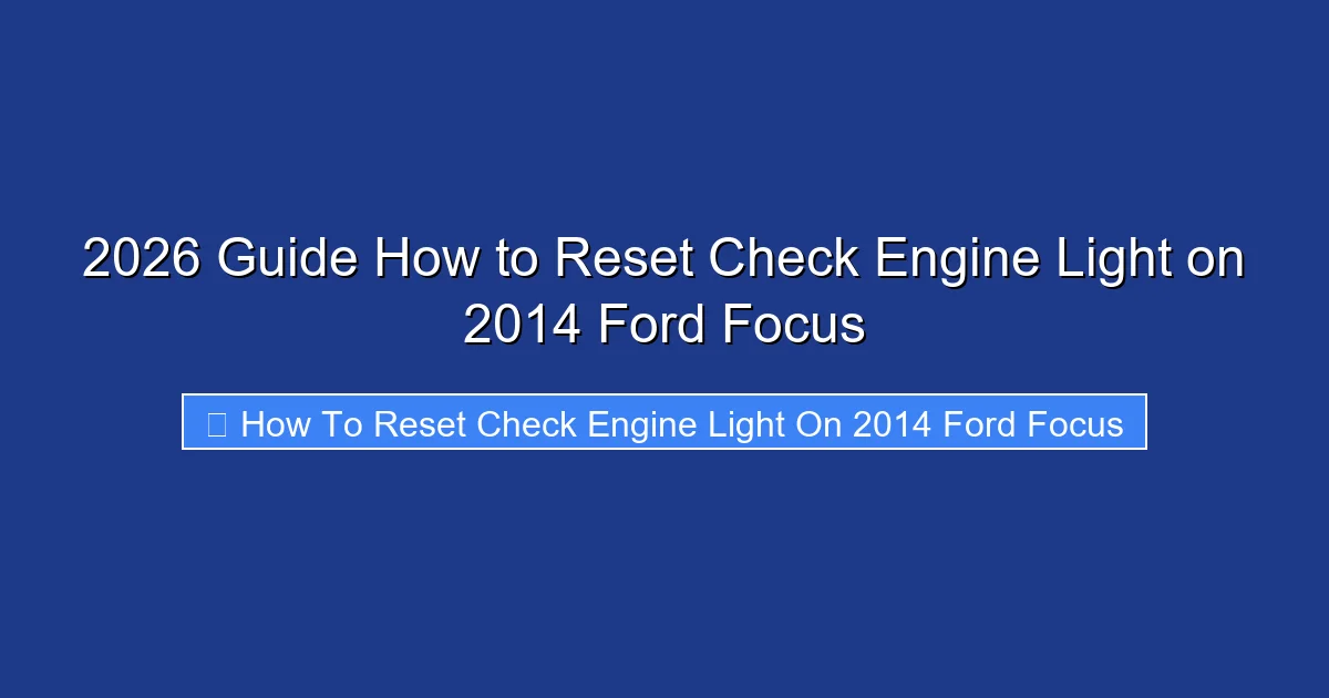 2026 Guide How to Reset Check Engine Light on 2014 Ford Focus