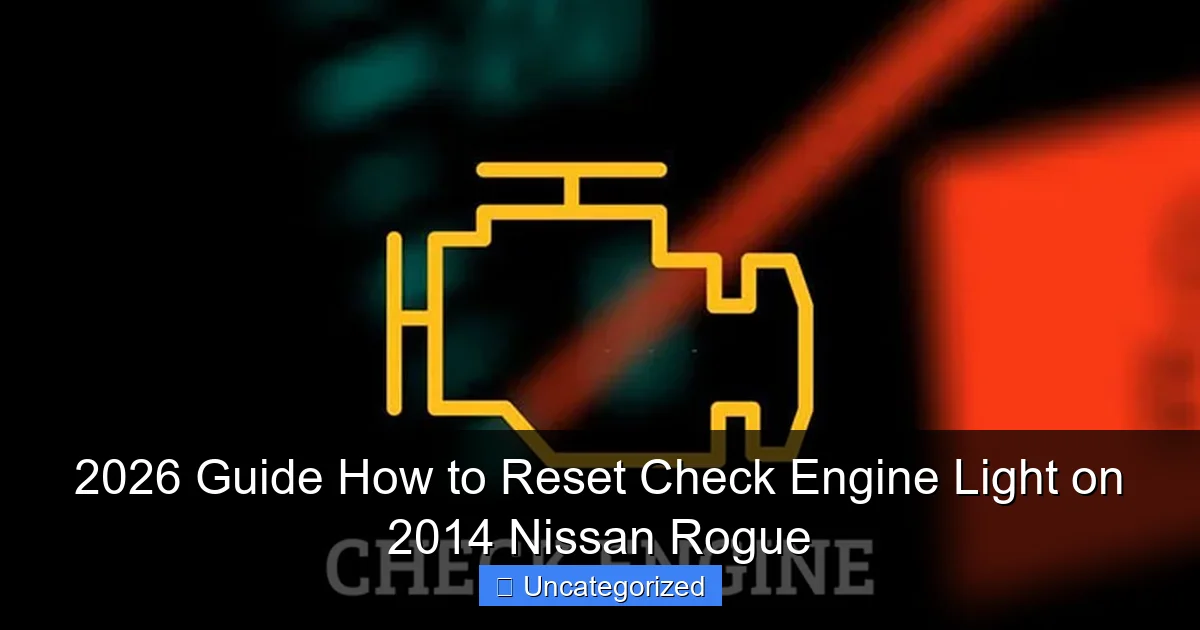 2026 Guide How to Reset Check Engine Light on 2014 Nissan Rogue