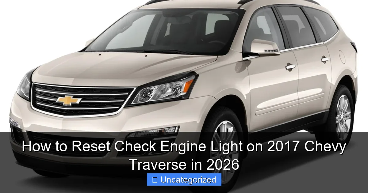 How to Reset Check Engine Light on 2017 Chevy Traverse in 2026