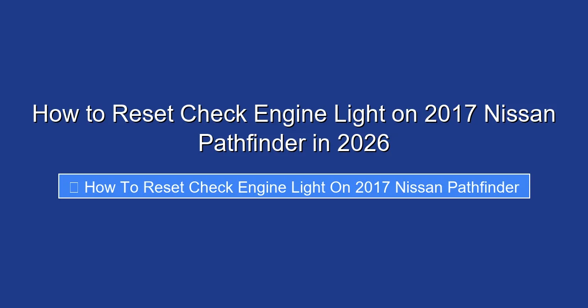 How to Reset Check Engine Light on 2017 Nissan Pathfinder in 2026