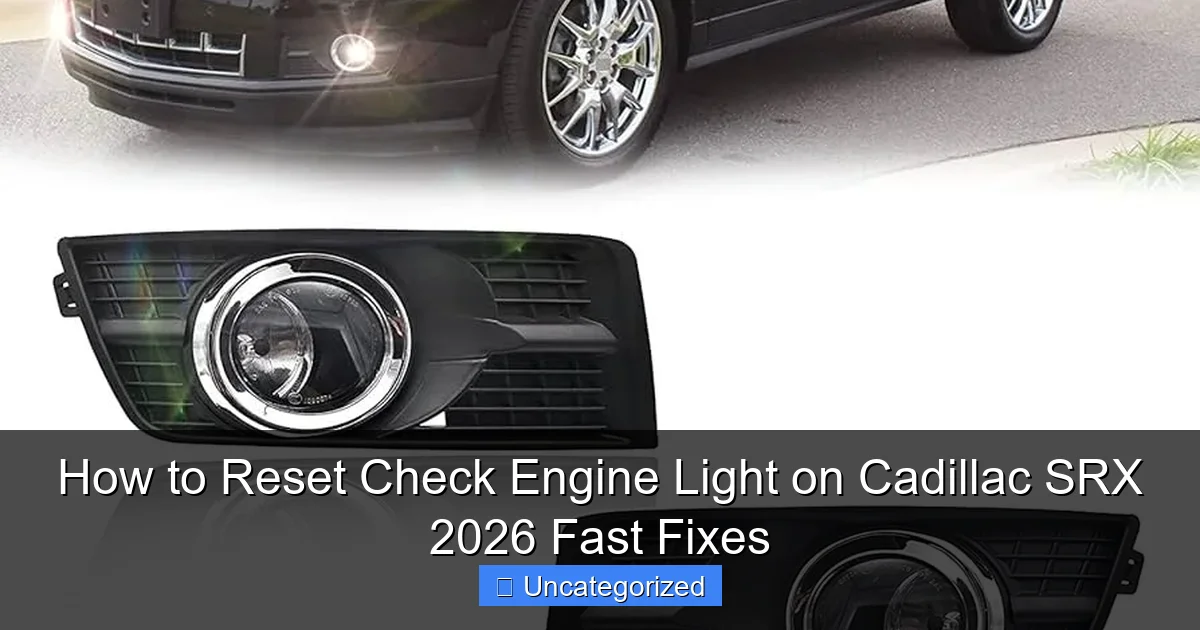 How to Reset Check Engine Light on Cadillac SRX 2026 Fast Fixes