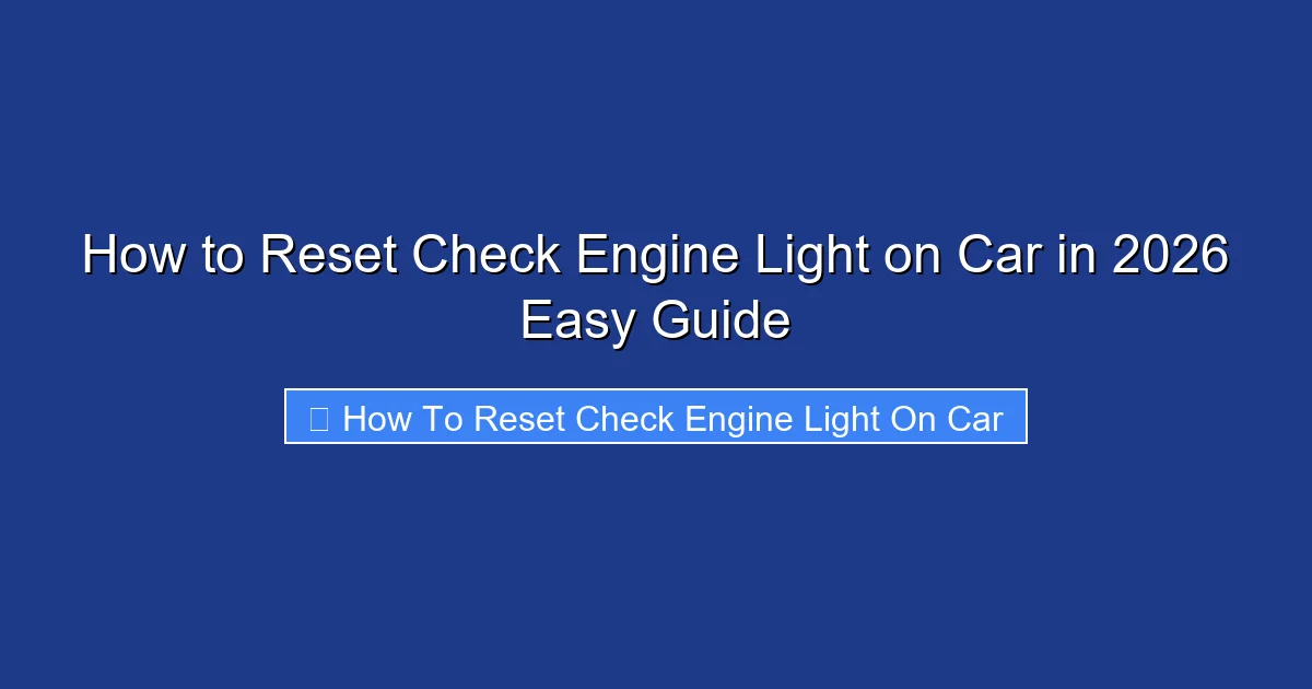 How to Reset Check Engine Light on Car in 2026 Easy Guide