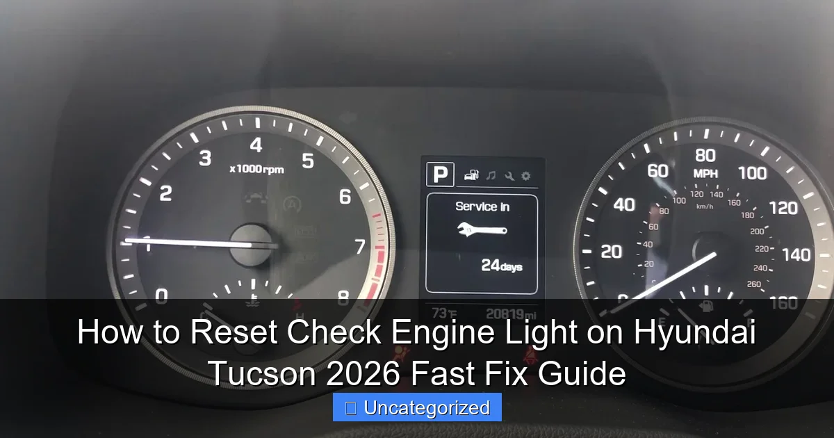 How to Reset Check Engine Light on Hyundai Tucson 2026 Fast Fix Guide
